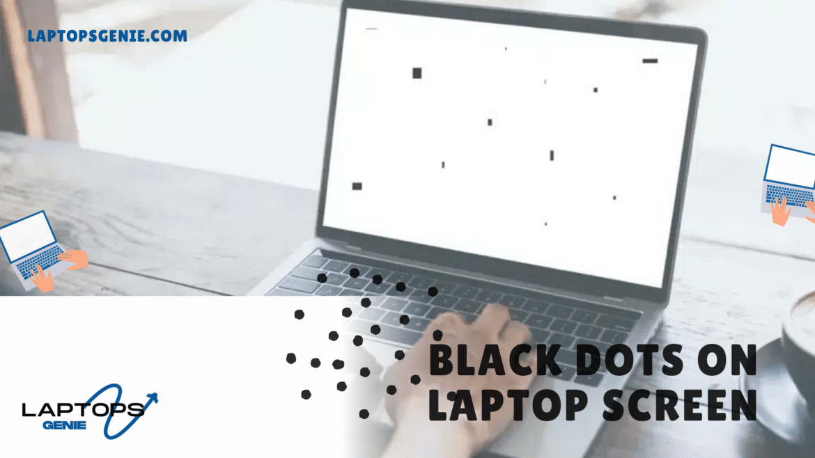 BLACK DOTS ON LAPTOP SCREEN