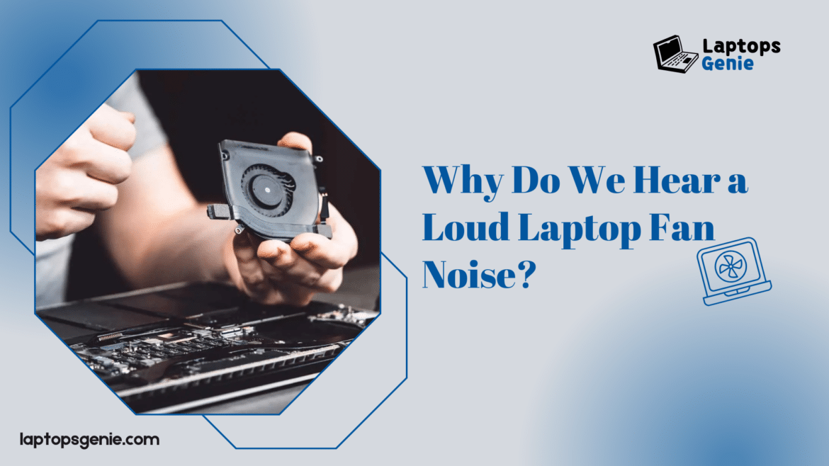 Why is the laptop fan so loud ( )