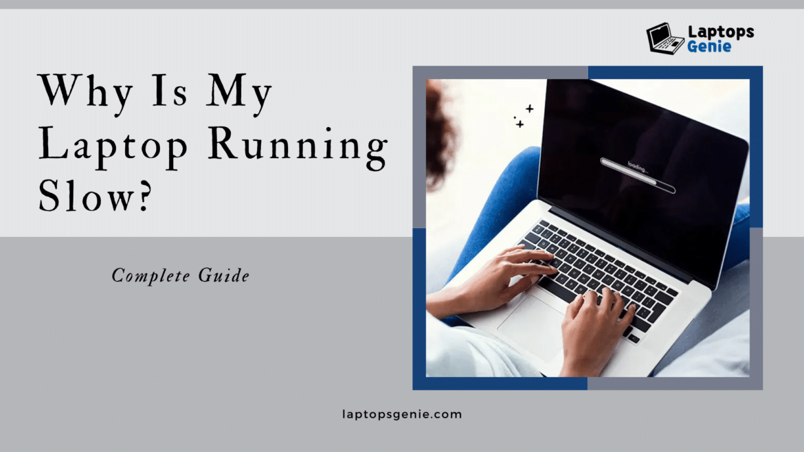 Why Is My Laptop Running Slow A Guide